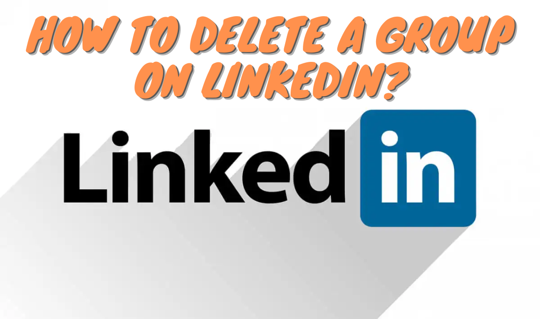 How To Delete A Group On Linkedin?