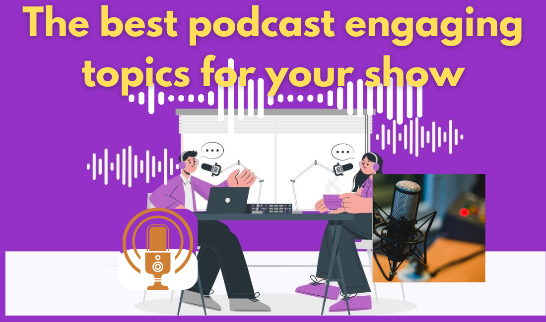 The best podcast engaging topics for your show