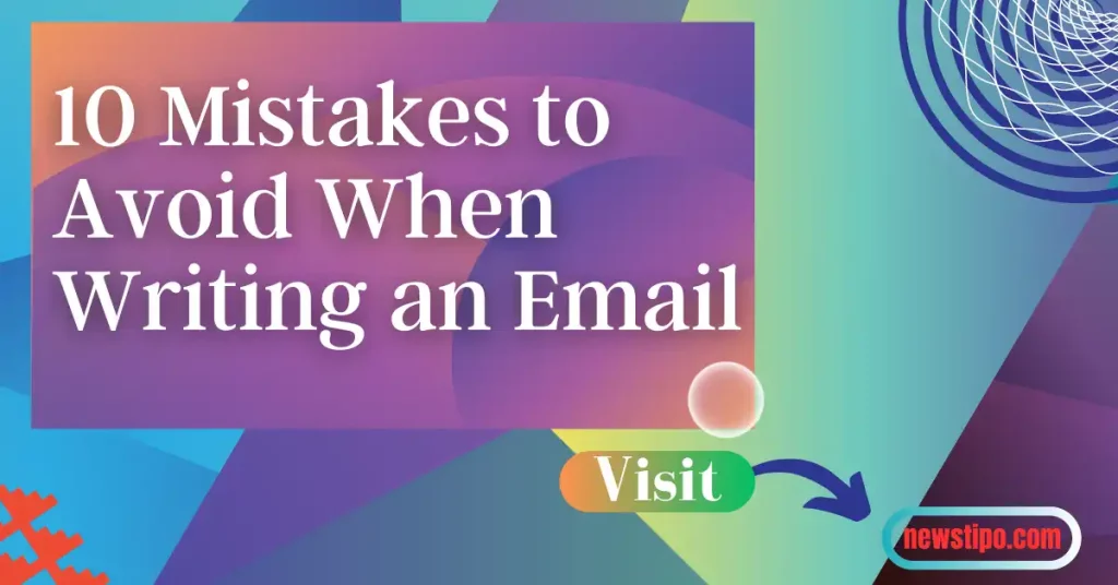 10 Mistakes to Avoid When Writing an Email