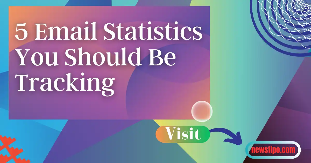 5 Email Statistics You Should Be Tracking