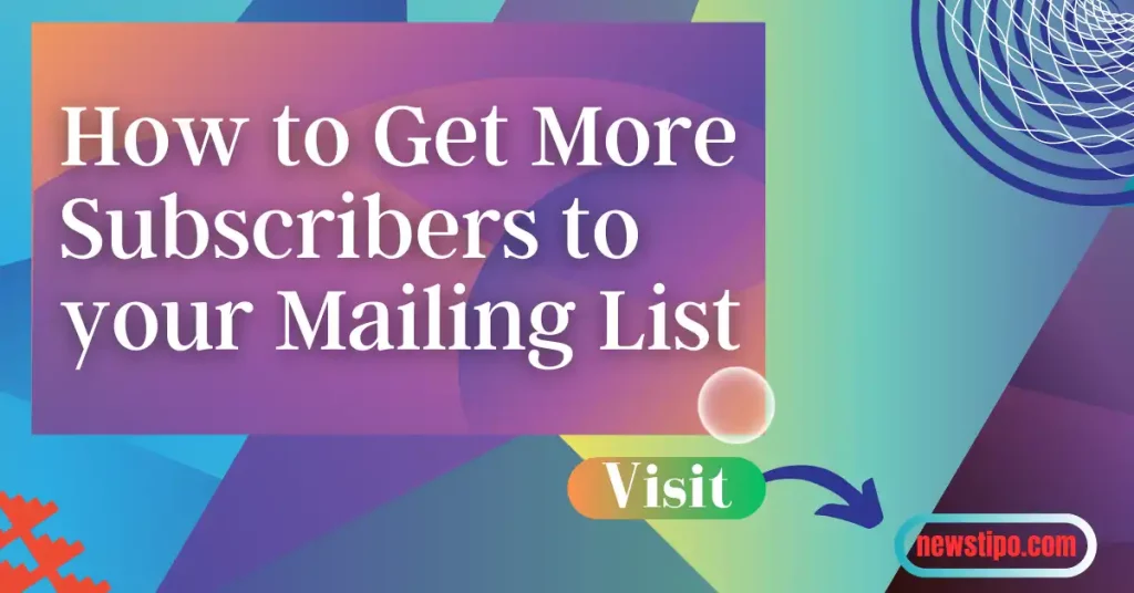 How to Get More Subscribers to your Mailing List