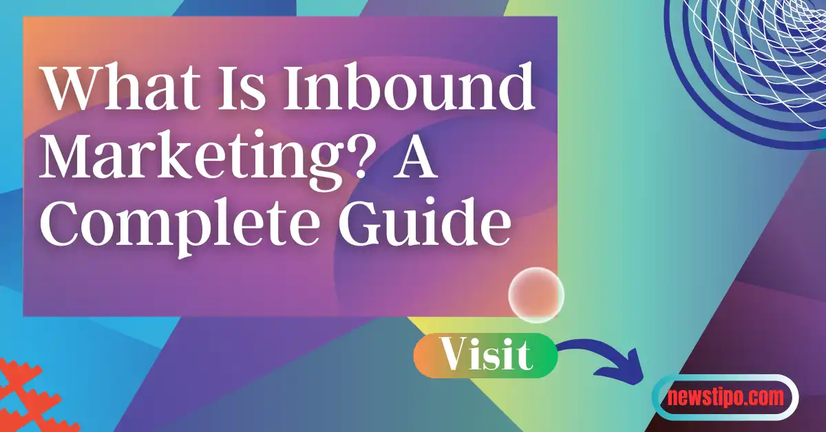 What Is Inbound Marketing? A Complete Guide