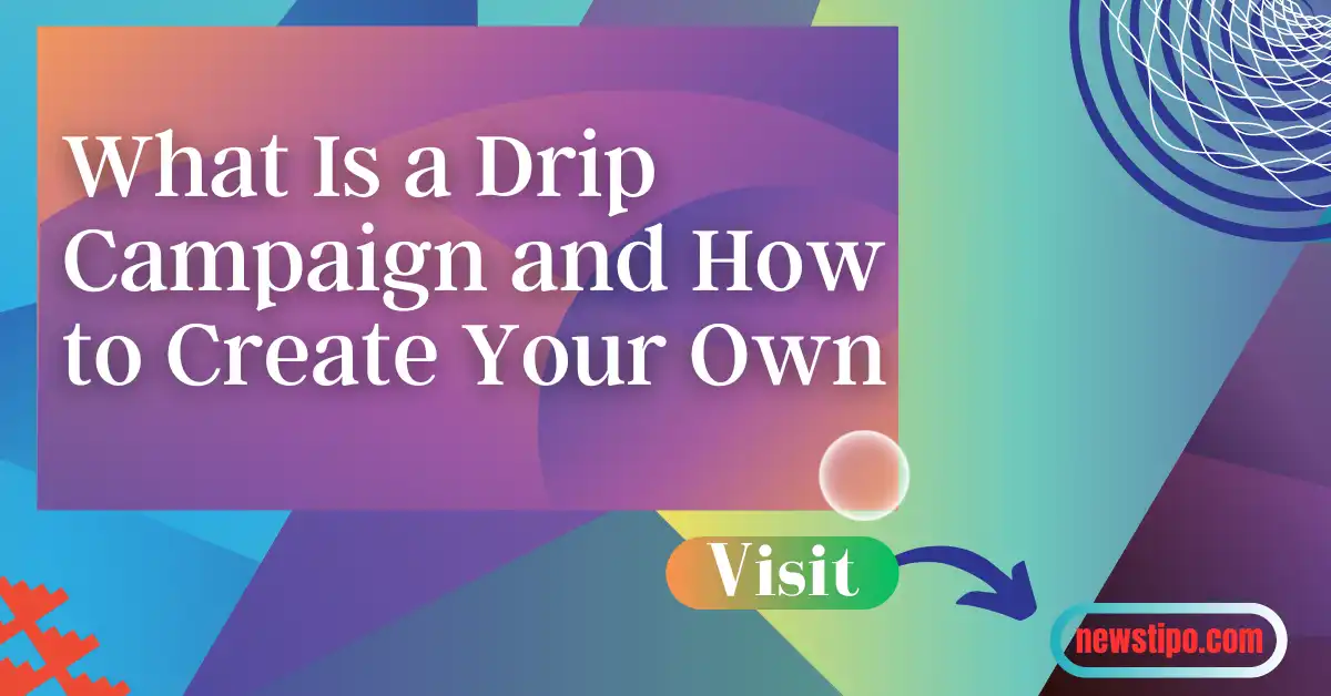 What Is a Drip Campaign and How to Create Your Own