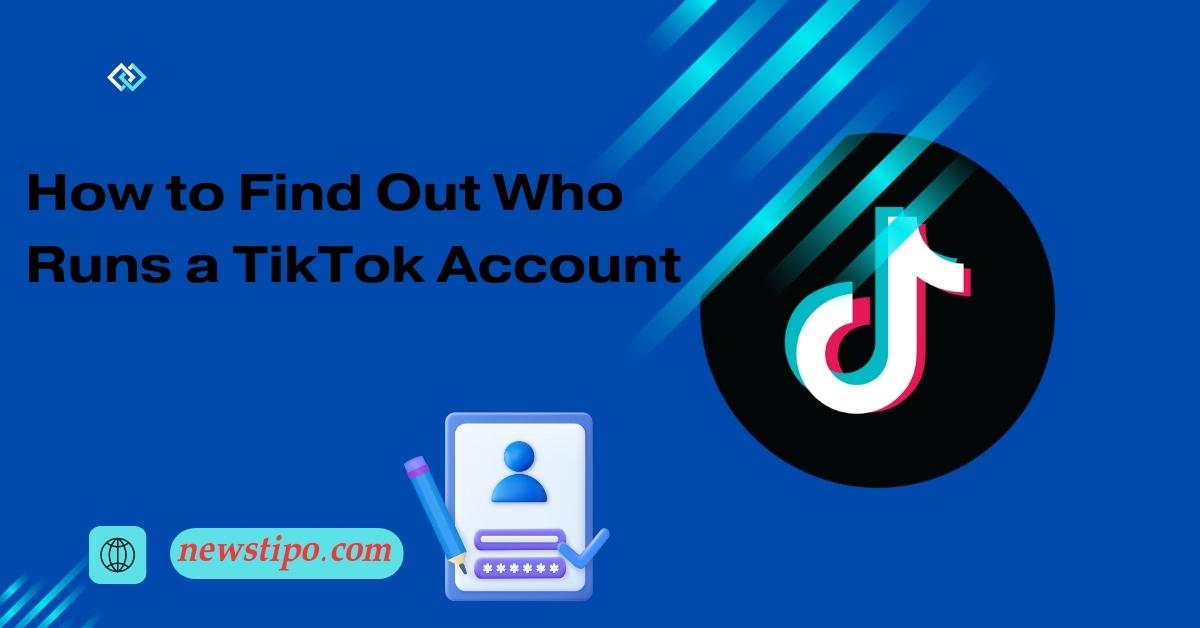 How to Find Out Who Runs a TikTok Account