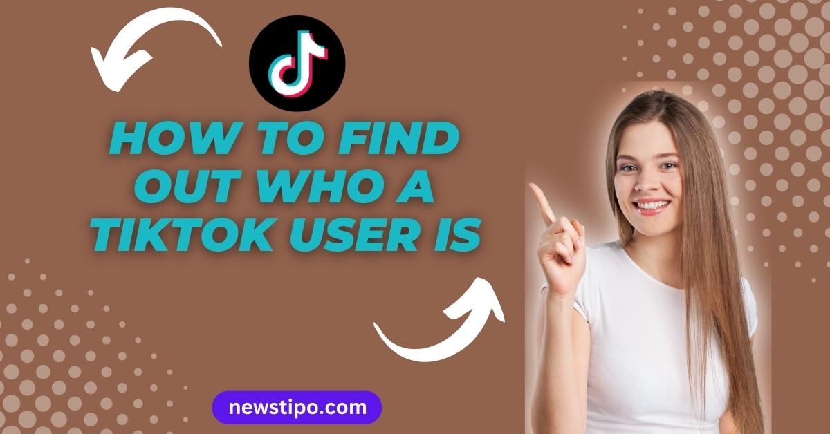 How to Find Out Who a TikTok User Is