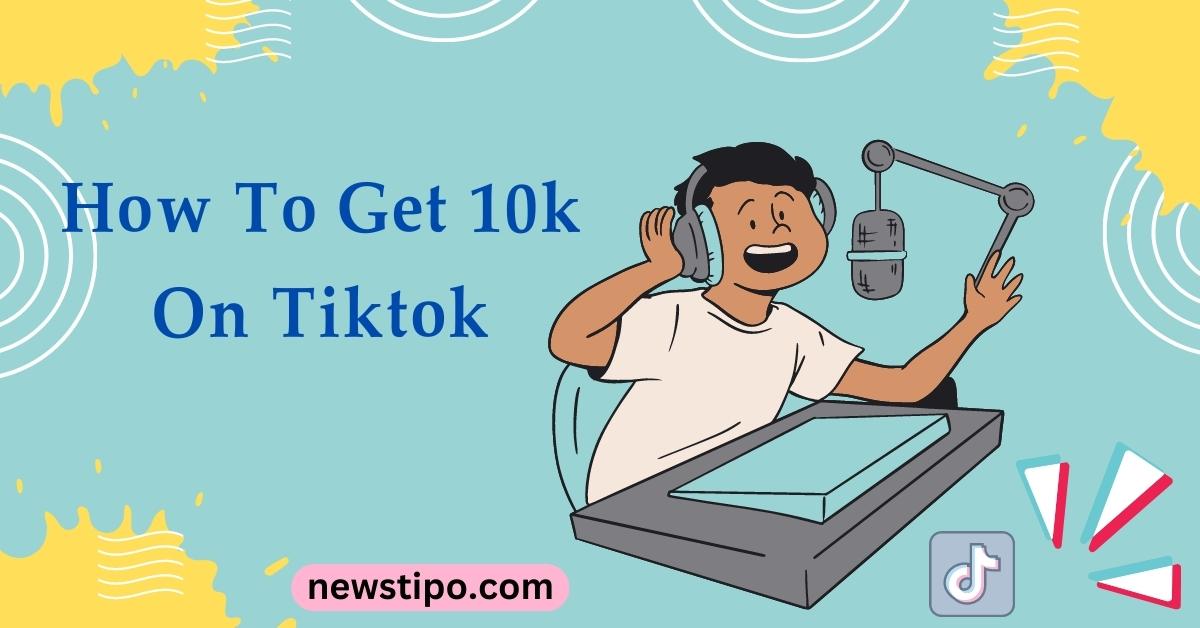 How To Get 10k On Tiktok