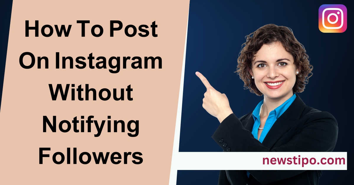 How To Post On Instagram Without Notifying Followers